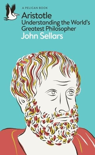 Aristotle: Understanding the World's Greatest Philosopher (Pelican Books)