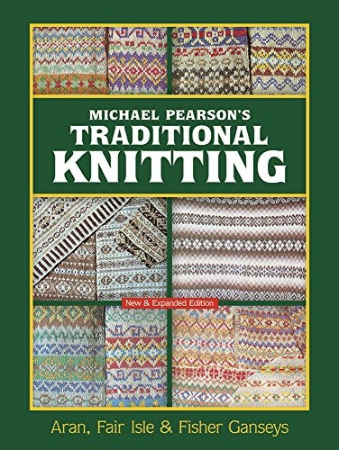 Michael Pearson's Traditional Knitting: Aran, Fair Isle and Fisher Ganseys, New & Expanded Edition (Dover Knitting...