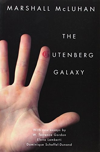 The Gutenberg Galaxy: Centennial Edition with New Essays by W. Terrence Gordon, Elena Lamberti, and Dominique Scheffel-Dunand