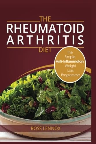 Rheumatoid Arthritis Diet:  - Weight Loss Anti  - Inflammatory Recipe book  - and Action Plan.