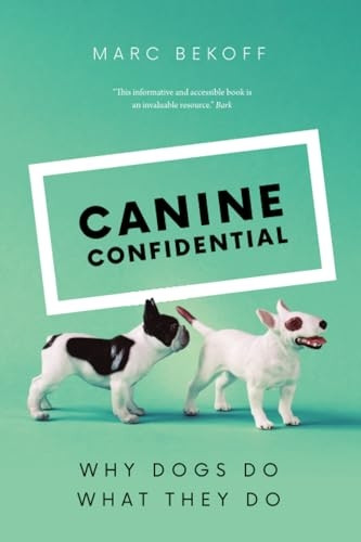 Canine Confidential: Why Dogs Do What They Do