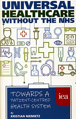Universal Healthcare Without the NHS: Towards a Patient-Centred Health System (Hobart Paperback)