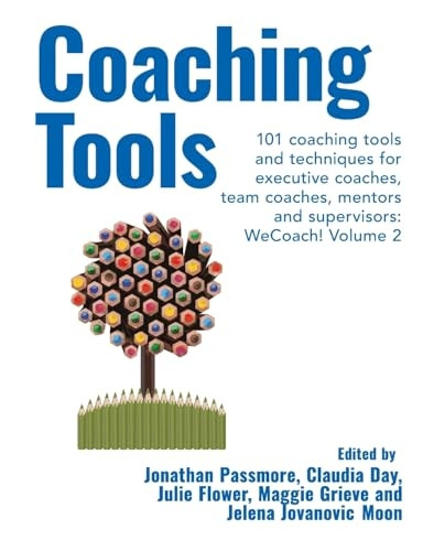 Coaching Tools: 101 coaching tools and techniques for executive coaches, team coaches, mentors and supervisors: WeCoach! Volume 2 (WeCoach!)