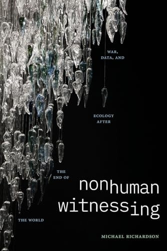 Nonhuman Witnessing: War, Data, and Ecology after the End of the World (Thought in the Act)