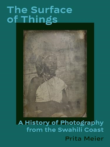 The Surface of Things: A  History of Photography from  the Swahili Coast