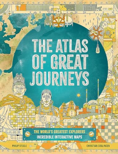 The Atlas of Great Journeys: The Story of Discovery in Amazing Maps