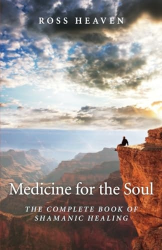Medicine for the Soul: The Complete Book of Shamanic Healing