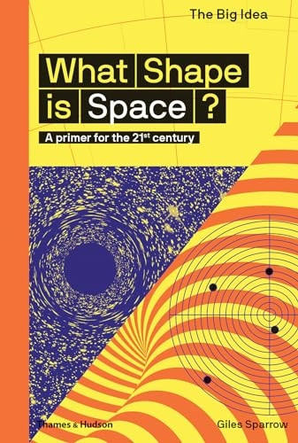 What Shape Is Space?: A primer for the 21st century (The Big Idea)