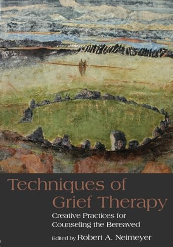Techniques of Grief Therapy: Creative Practices for Counseling the Bereaved