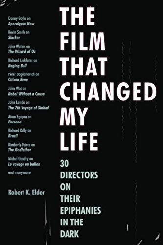 The Film That Changed My Life: 30 Directors on Their Epiphanies in the Dark