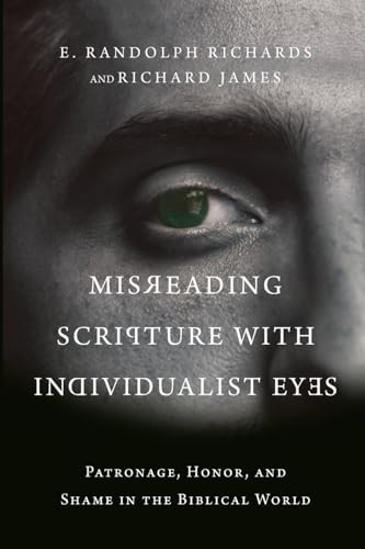 Misreading Scripture with Individualist Eyes: Patronage, Honor, and Shame in the Biblical World