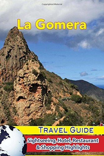 La Gomera Travel Guide: Sightseeing, Hotel, Restaurant & Shopping Highlights