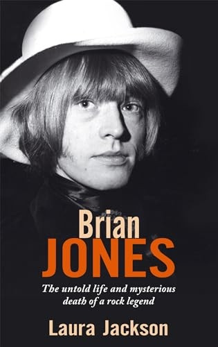 Brian Jones: The Untold Life and Mysterious Death of a Rock Legend