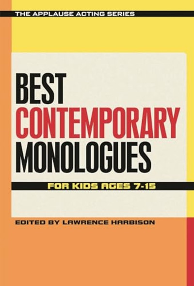 Best Contemporary Monologues for Kids Ages 7-15 (The Applause Acting Series)