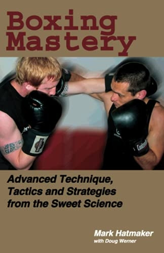 Boxing Mastery: Advanced Technique, Tactics, and Strategies from the Sweet Science