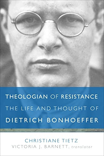 Theologian of Resistance: The Life and Thoughts of Dietrich Bonhoeffer