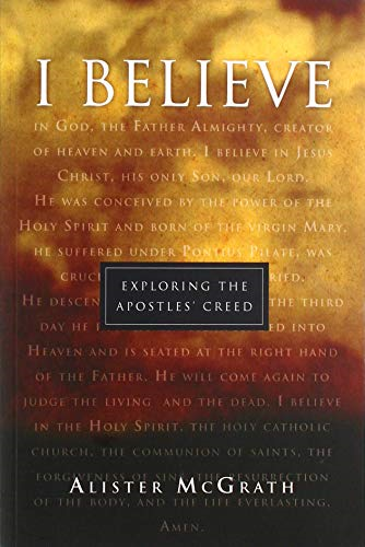 I believe : Exploring the Apostles' Creed