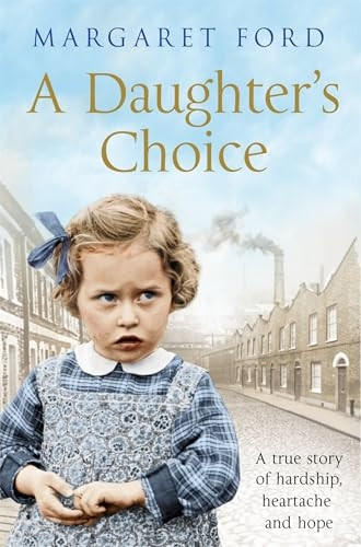 A Daughter's Choice: A True Story of Hardship, Heartache and Hope
