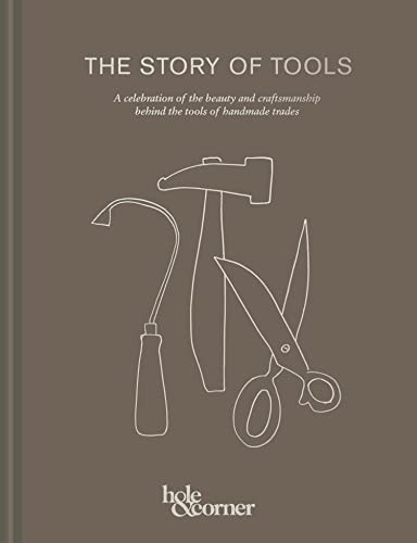 Story of Tools: A celebration of the beauty and craftsmanship behind the tools of handmade trades