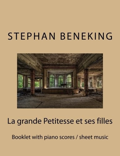 Stephan Beneking: La Grande Petitesse Et Ses Filles: Beneking: Booklet with Piano Scores / Sheet Music of La Grande Petitesse Et Ses Filles