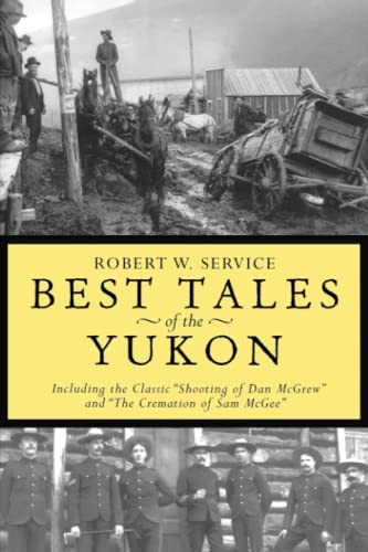Robert W Service Best Tales of the Yukon