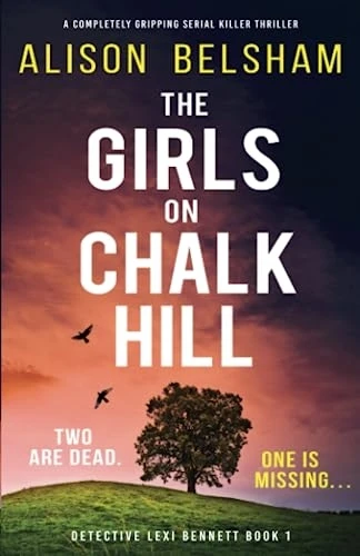 The Girls on Chalk Hill: A completely gripping serial killer thriller (Detective Lexi Bennett)