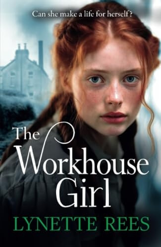 The Workhouse Girl: The beautifully emotional historical saga from Lynette Rees (Workhouse Series The)