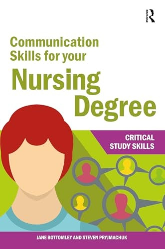 Communication Skills for your Nursing Degree (Critical Study Skills)