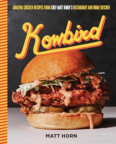 Kowbird: Amazing Chicken  Recipes from Chef Matt  Horn's Restaurant and Home  Kitchen