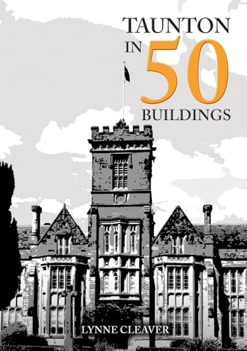 Taunton in 50 Buildings (In 50 Buildings)