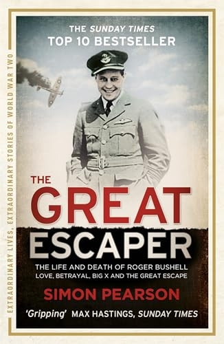 The Great Escaper: The Life and Death of Roger Bushell - Love, Betrayal, Big X and The Great Escape