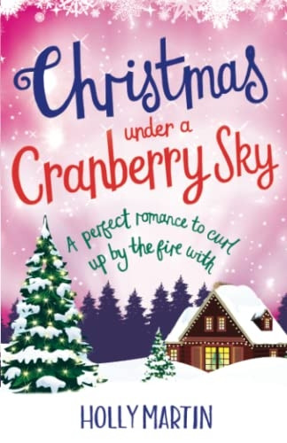 Christmas Under a Cranberry Sky: A Perfect Romance to Curl Up by the Fire with