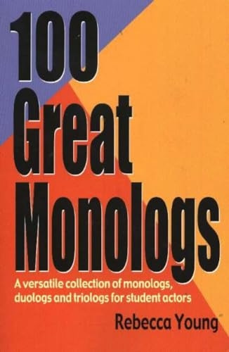 100 Great Monologs: A Versatile Collection of Monologs, Duologs and Triologs for Student Actors
