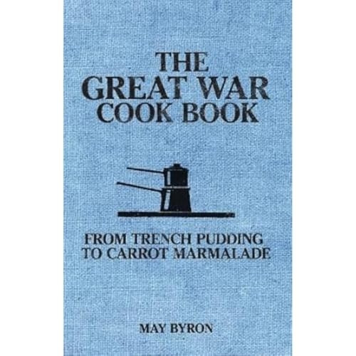 The Great War Cook Book: From Trench Pudding to Carrot Marmalade