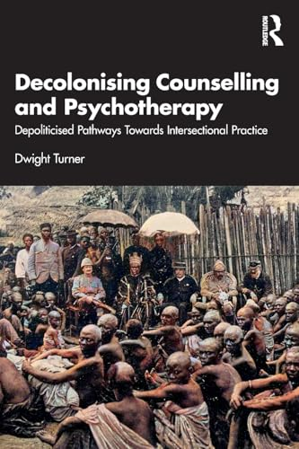 Decolonising Counselling and  Psychotherapy: Depoliticised  Pathways Towards  Intersectional Practice