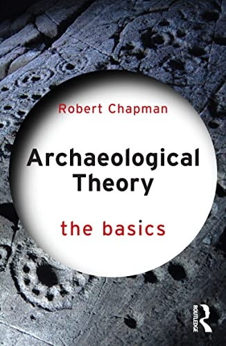 Archaeological Theory: The Basics (The Basics)
