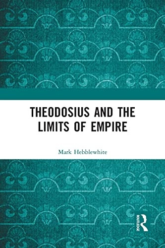 Theodosius and the Limits of Empire