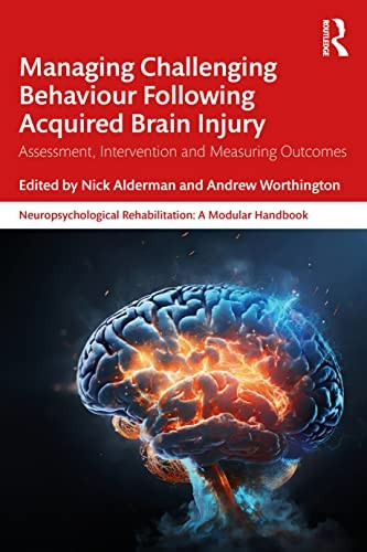Managing Challenging Behaviour Following Acquired Brain Injury: Assessment, Intervention and Measuring Outcomes (Neuropsychological Rehabilitation: A Modular Handbook)