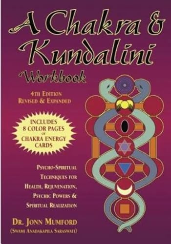 A Chakra and Kundalini Workbook: Psycho-Spiritual Techniques for Health, Rejuvenation, Psychic Powers and Spiritual Realization