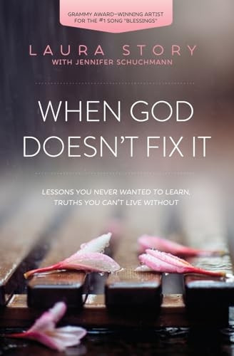 When God Doesn't Fix it: Lessons You Never Wanted to Learn, Truths You Can't Live Without