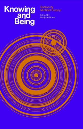 Knowing And Being: Essays by Michael Polanyi