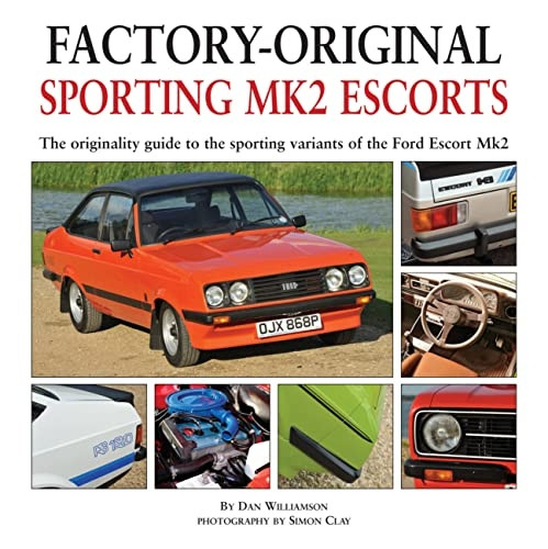 Factory-original Sporting Mk2 Escorts: The Originality Guide to the Sporting Versions of Ford's Escort Mk2, from 1975 to 1980, Including the Sport, Mexico, RS1800 and RS2000