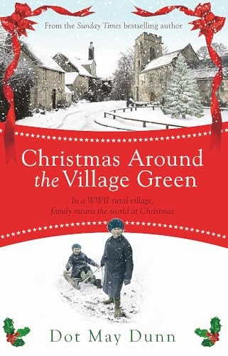 Christmas Around the Village Green: In a WWII 1940s rural village, family means the world at Christmastime