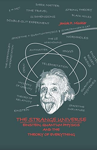 The Strange Universe: Einstein, Quantum Physics and the Theory of Everything