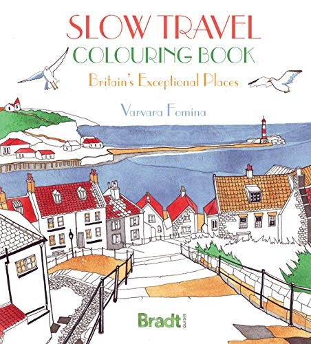 Slow Travel Colouring Book: -  Britain's Exceptional  - Places (Bradt Travel  - Guides)
