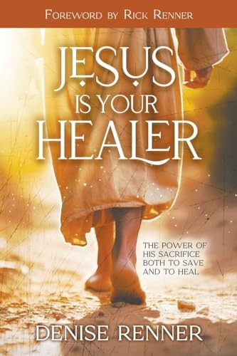 Jesus is Your Healer: The Power of His Sacrifice Both to Save and to Heal