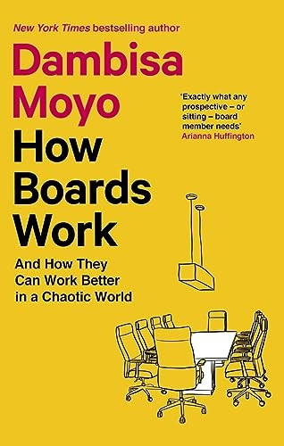How Boards Work: And How They Can Work Better in a Chaotic World