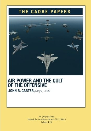 Airpower and the Cult of the Offensive: A Cadre Paper