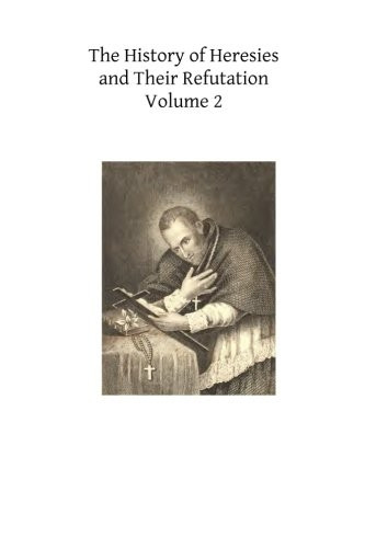 The History of Heresies and Their Refutation: Or the Triumph of the Church