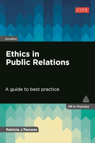 Ethics in Public Relations: A Guide to Best Practice (PR In Practice)